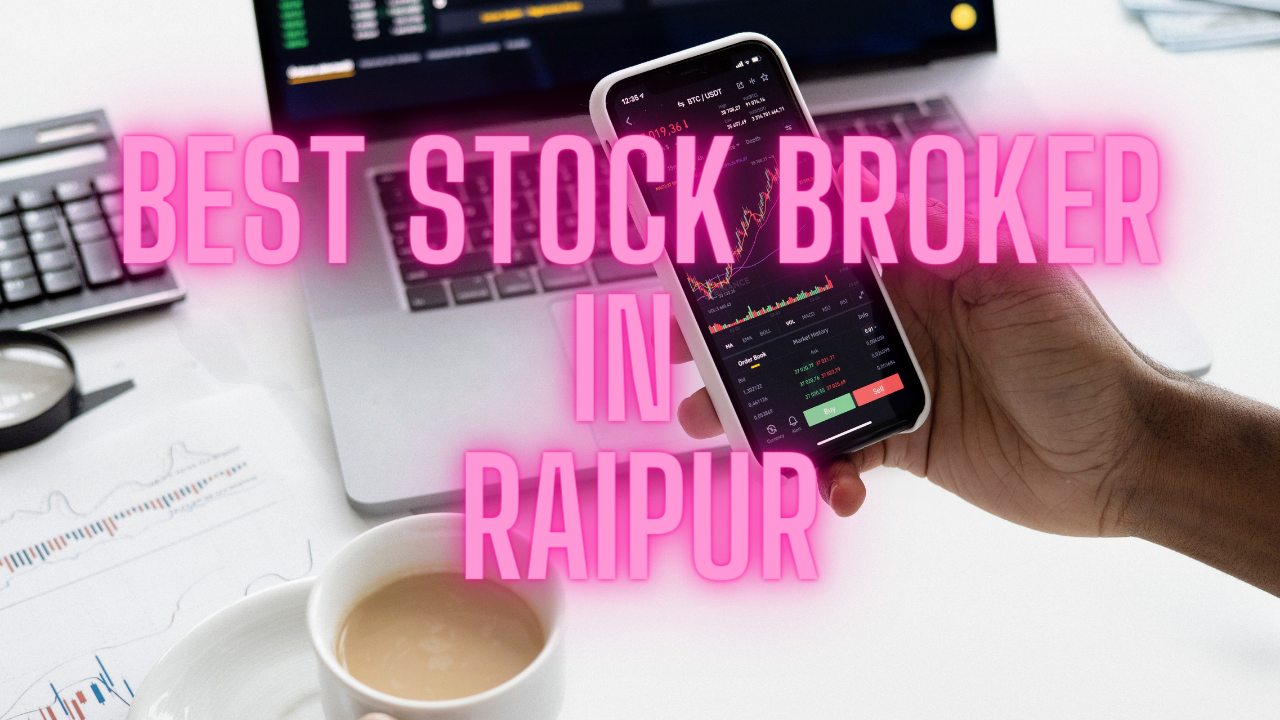 Best Stock Broker in Raipur,C.G – Compare Top 10 Stock Brokers in Raipur