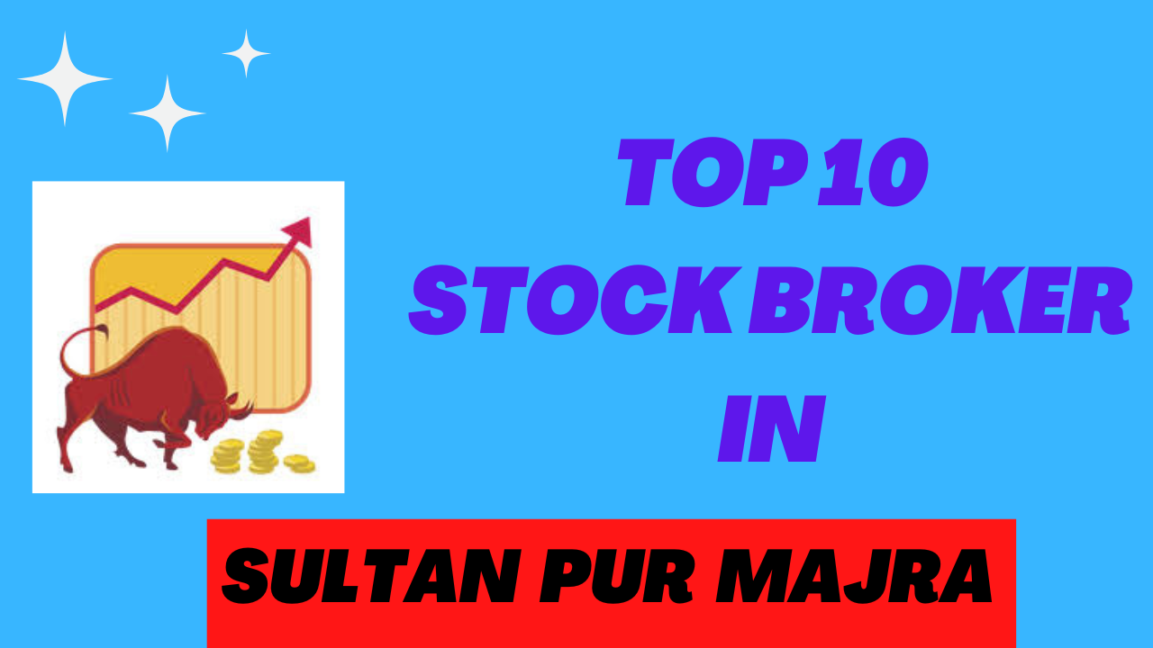 Best Stock Broker in SultanPur Majra